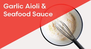 Garlic Aioli & Seafood Sauce