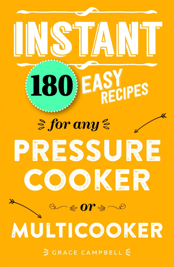 Instant: 180 Easy Recipes For Any Pressure Cooker Or Multicooker (RRP $19.99) by Grace Campbell published by Murdoch Books